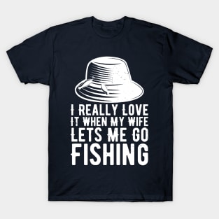 I Really Love It When My Wife Lets Me Go Fishing T-Shirt